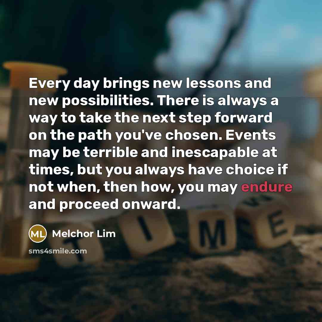 “Every day brings new lessons and new possibilities. There is…” quote by Melchor Lim