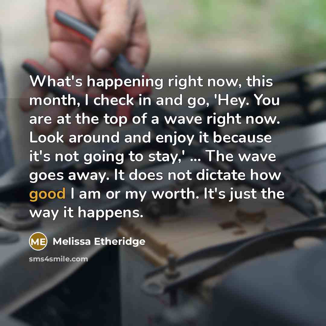 “What's happening right now, this month, I check in and…” quote by Melissa Etheridge