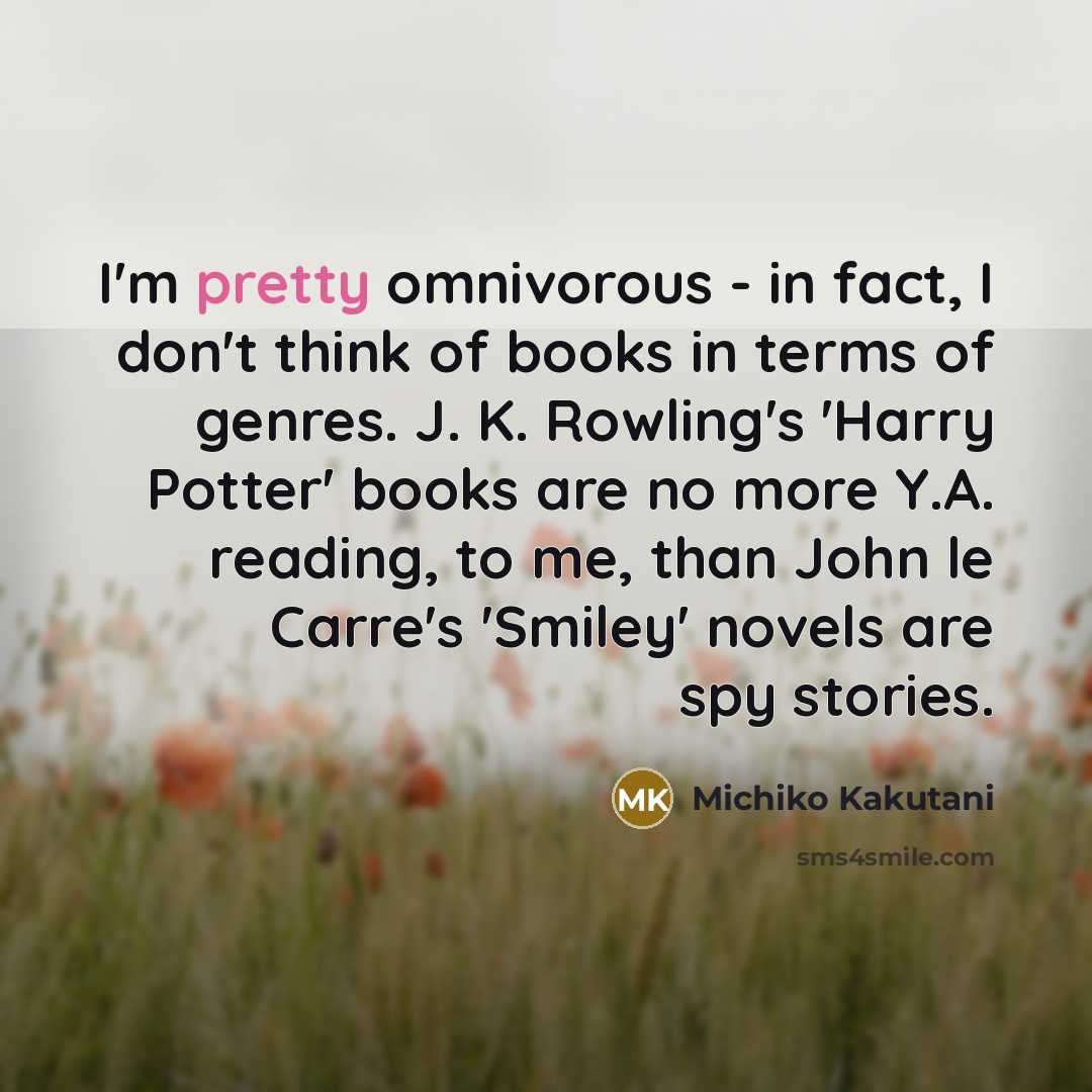 “I'm pretty omnivorous - in fact, I don't think of…” quote by Michiko Kakutani