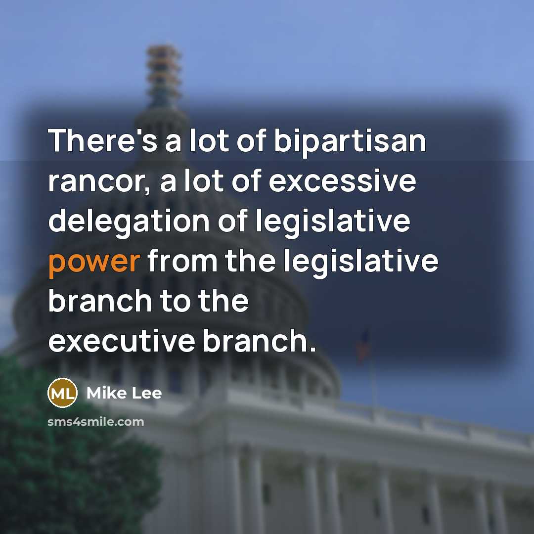 “There's a lot of bipartisan rancor, a lot of excessive…” quote by Mike Lee