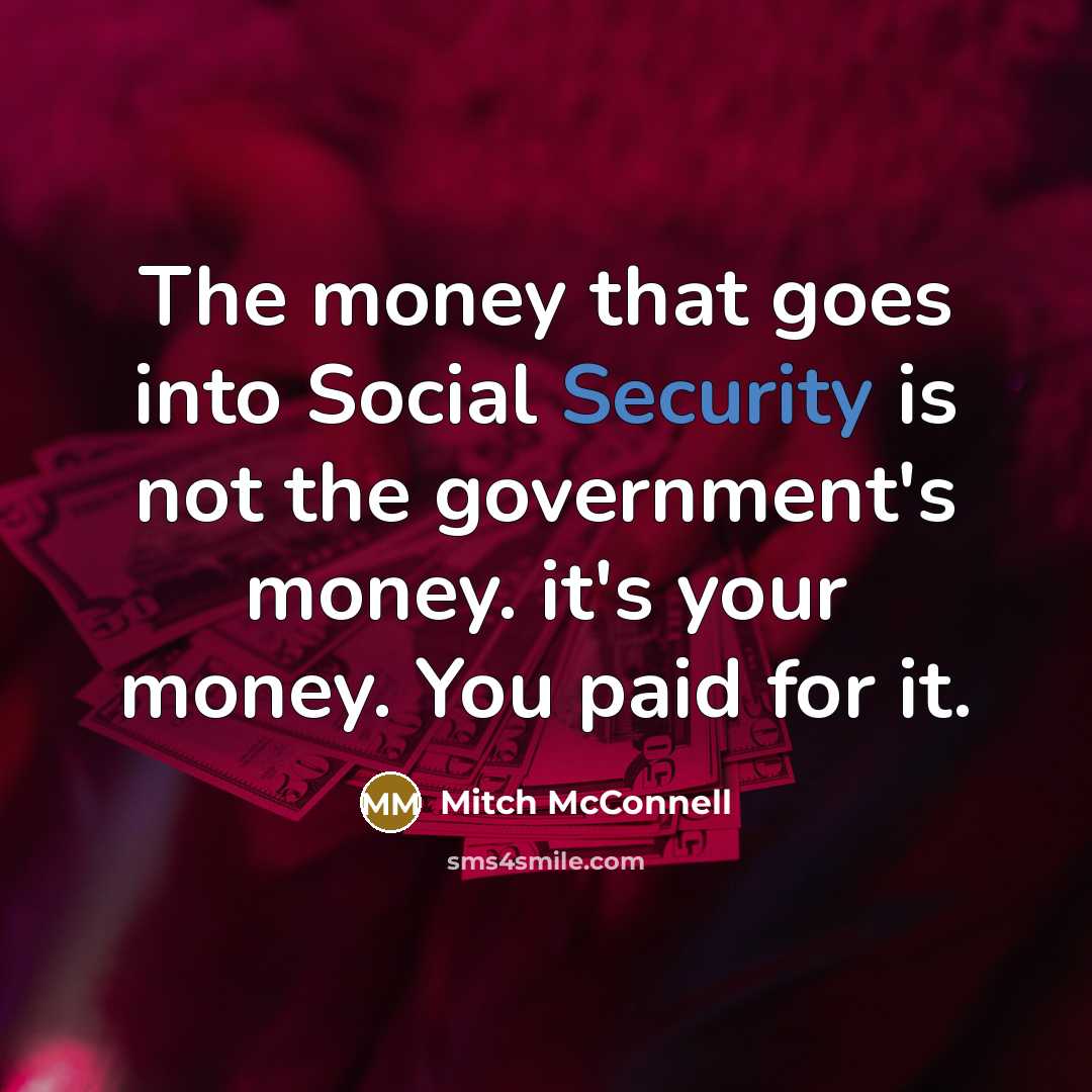 “The money that goes into Social Security is not the…” quote by Mitch McConnell
