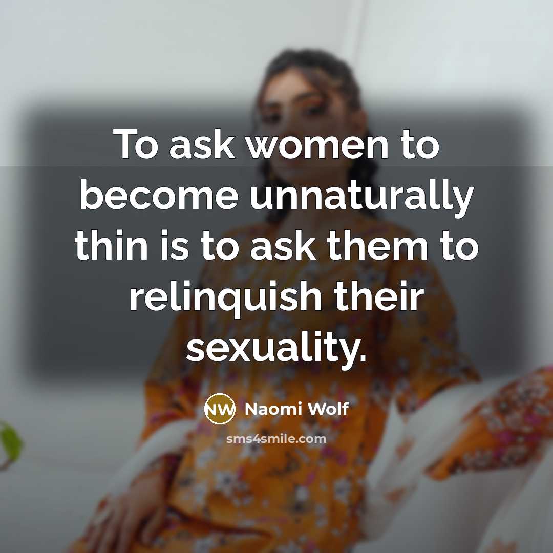 “To ask women to become unnaturally thin is to ask…” quote by Naomi Wolf