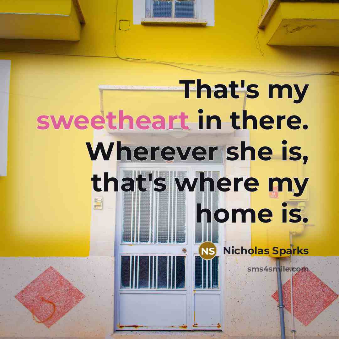 “That's my sweetheart in there. Wherever she is, that's where…” quote by Nicholas Sparks
