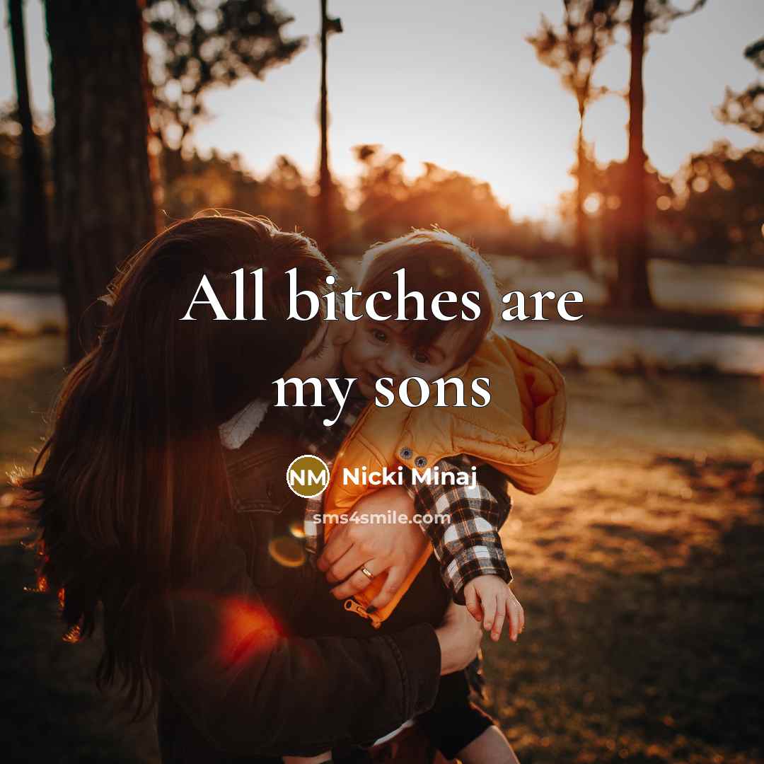 “All bitches are my sons” quote by Nicki Minaj