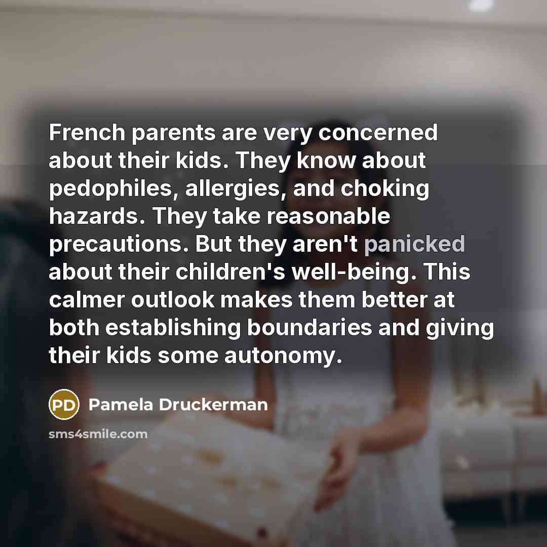“French parents are very concerned about their kids. They know…” quote by Pamela Druckerman