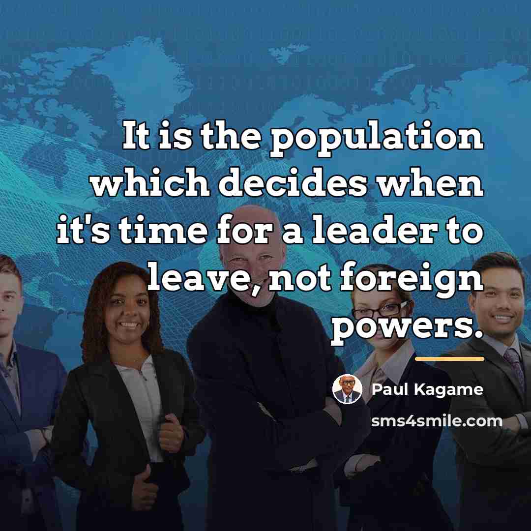 “It is the population which decides when it's time for…” quote by Paul Kagame