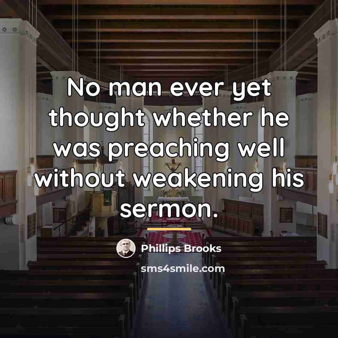 “No man ever yet thought whether he was preaching well…” quote by Phillips Brooks