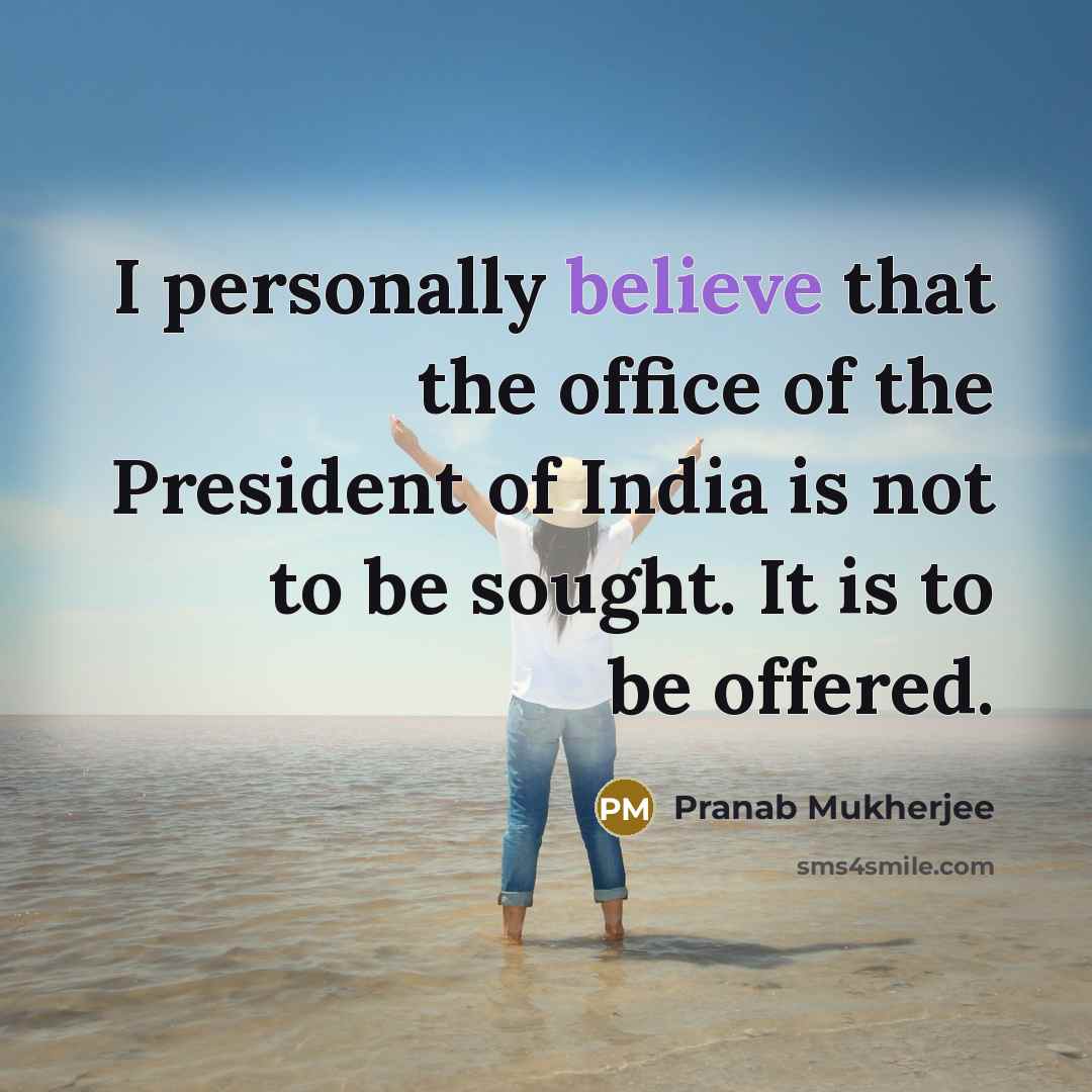“I personally believe that the office of the President of…” quote by Pranab Mukherjee