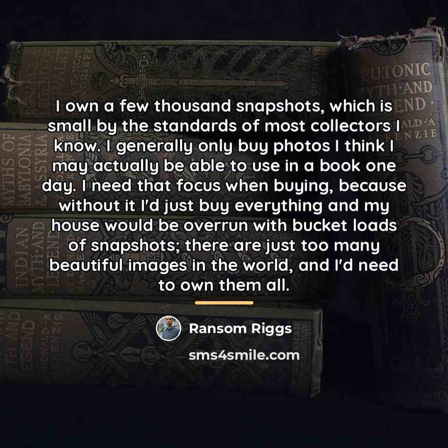 “I own a few thousand snapshots, which is small by…” quote by Ransom Riggs