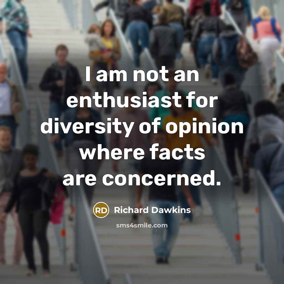 “I am not an enthusiast for diversity of opinion where…” quote by Richard Dawkins
