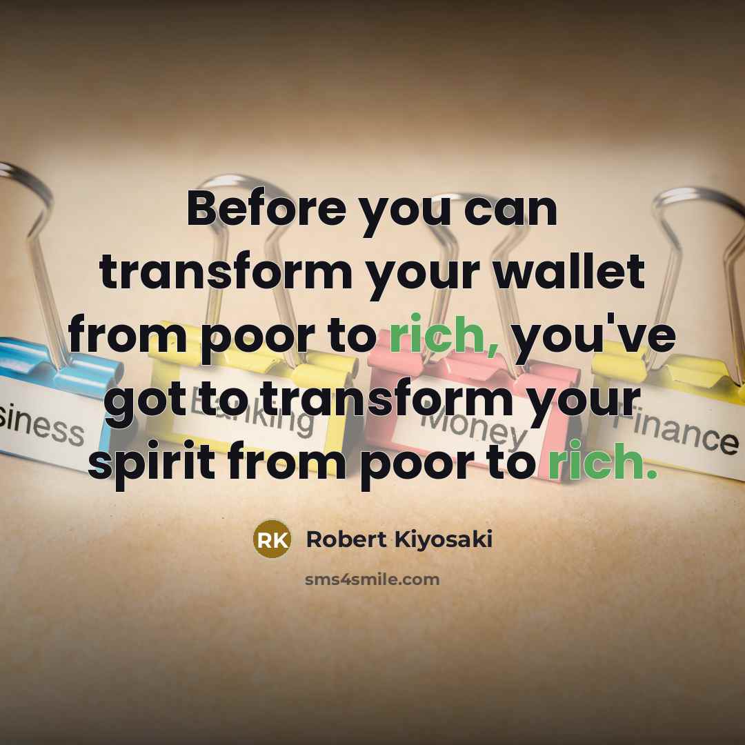 “Before you can transform your wallet from poor to rich,…” quote by Robert Kiyosaki