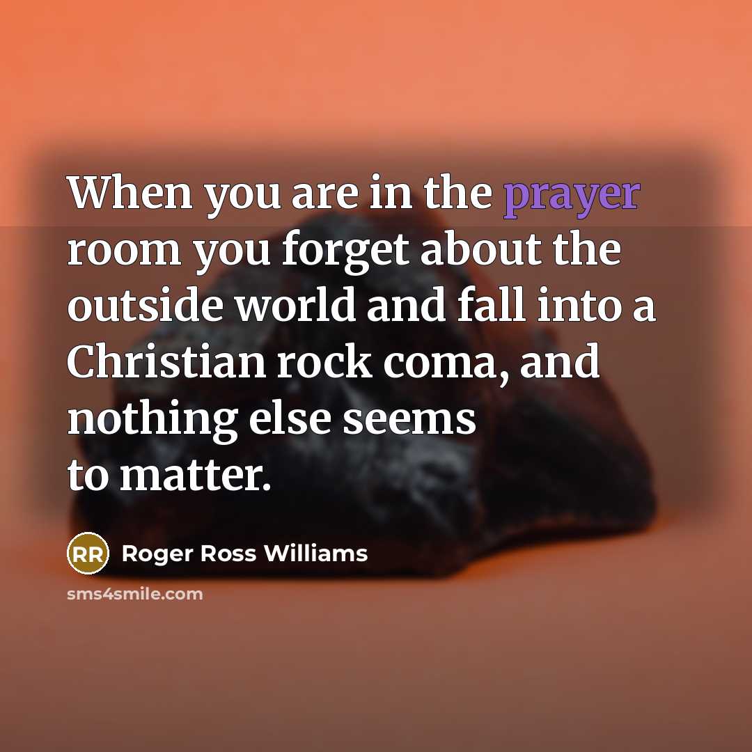 “When you are in the prayer room you forget about…” quote by Roger Ross Williams