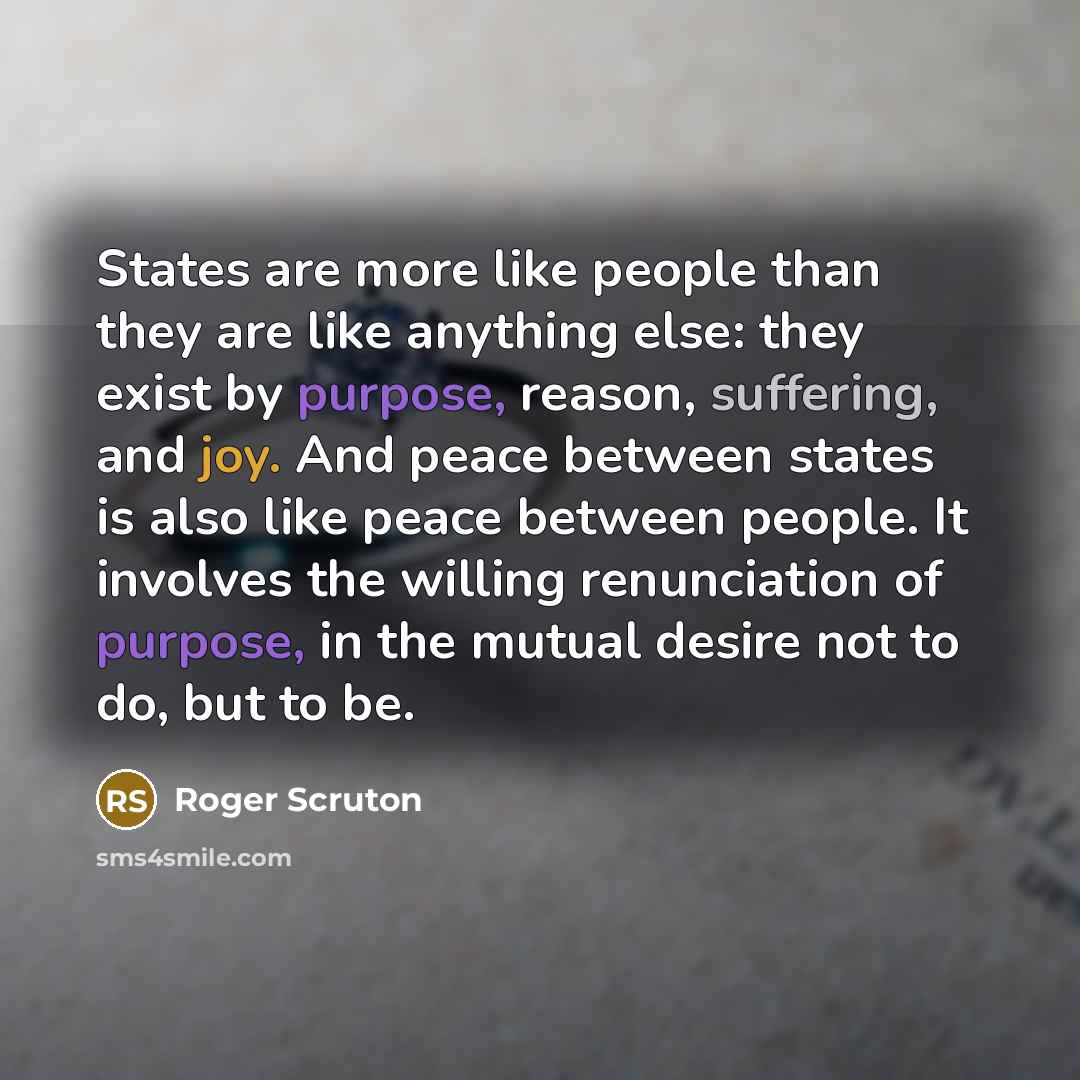 “States are more like people than they are like anything…” quote by Roger Scruton