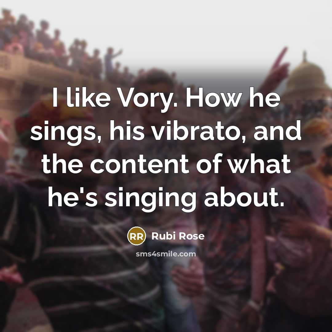“I like Vory. How he sings, his vibrato, and the…” quote by Rubi Rose