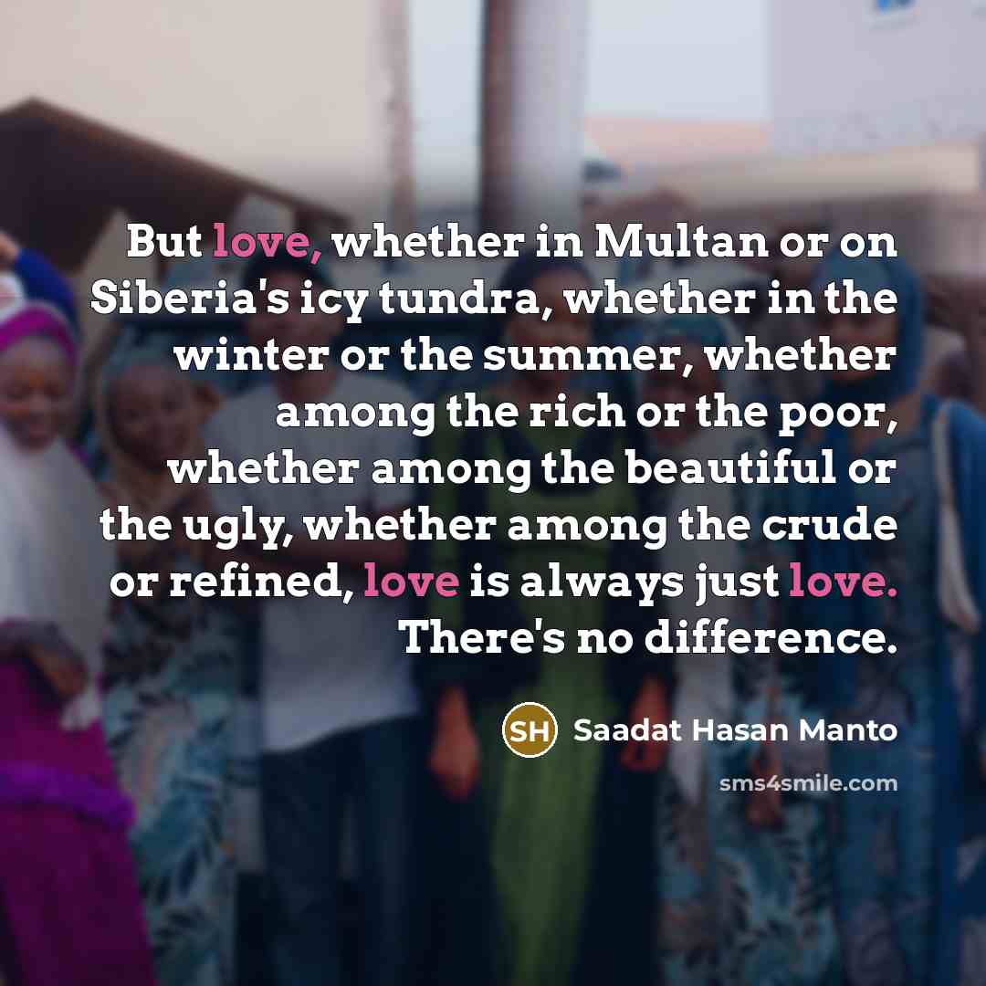 “But love, whether in Multan or on Siberia's icy tundra,…” quote by Saadat Hasan Manto