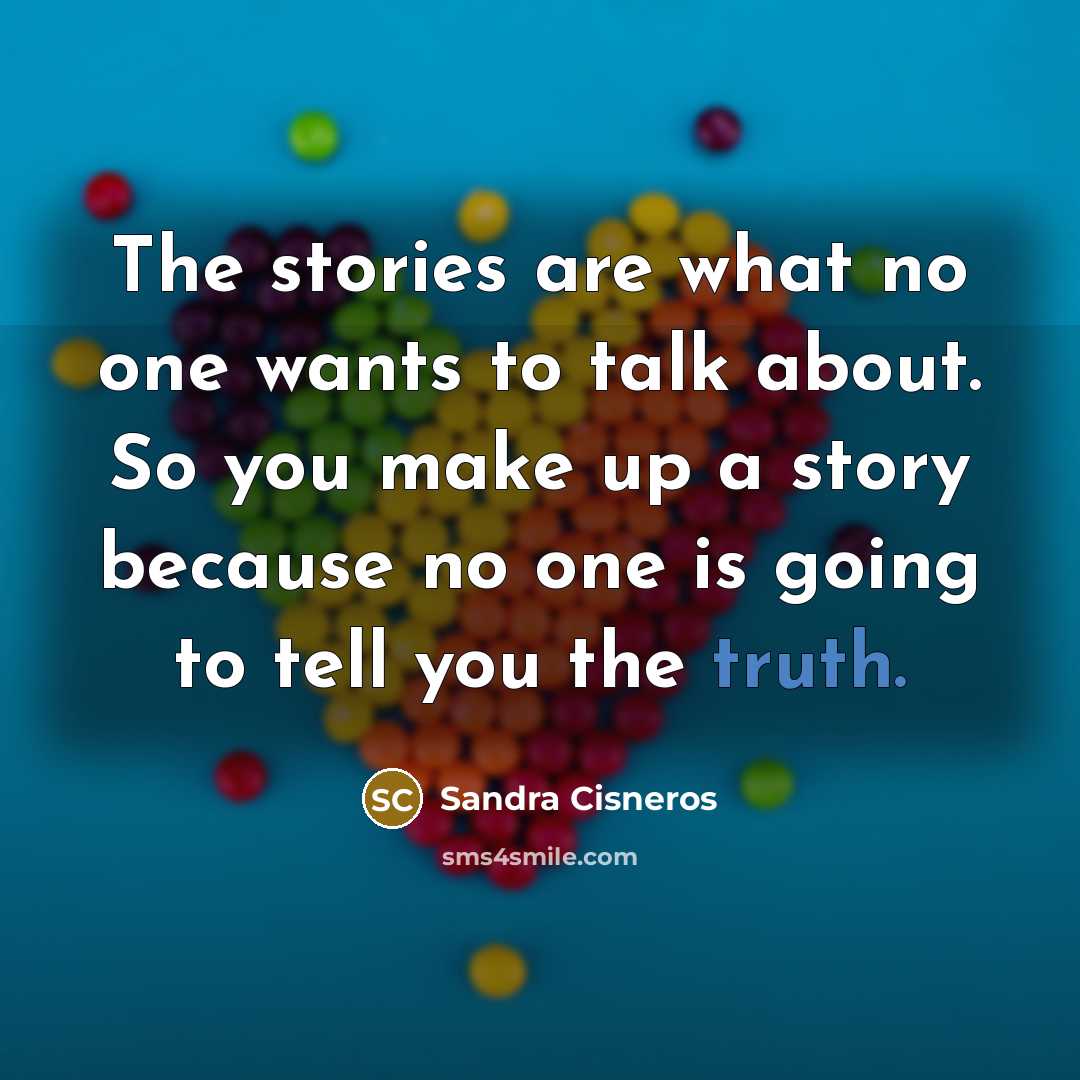 “The stories are what no one wants to talk about.…” quote by Sandra Cisneros