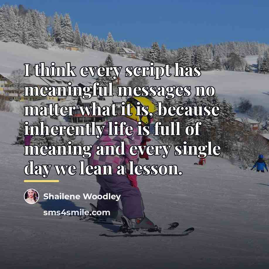 “I think every script has meaningful messages no matter what…” quote by Shailene Woodley