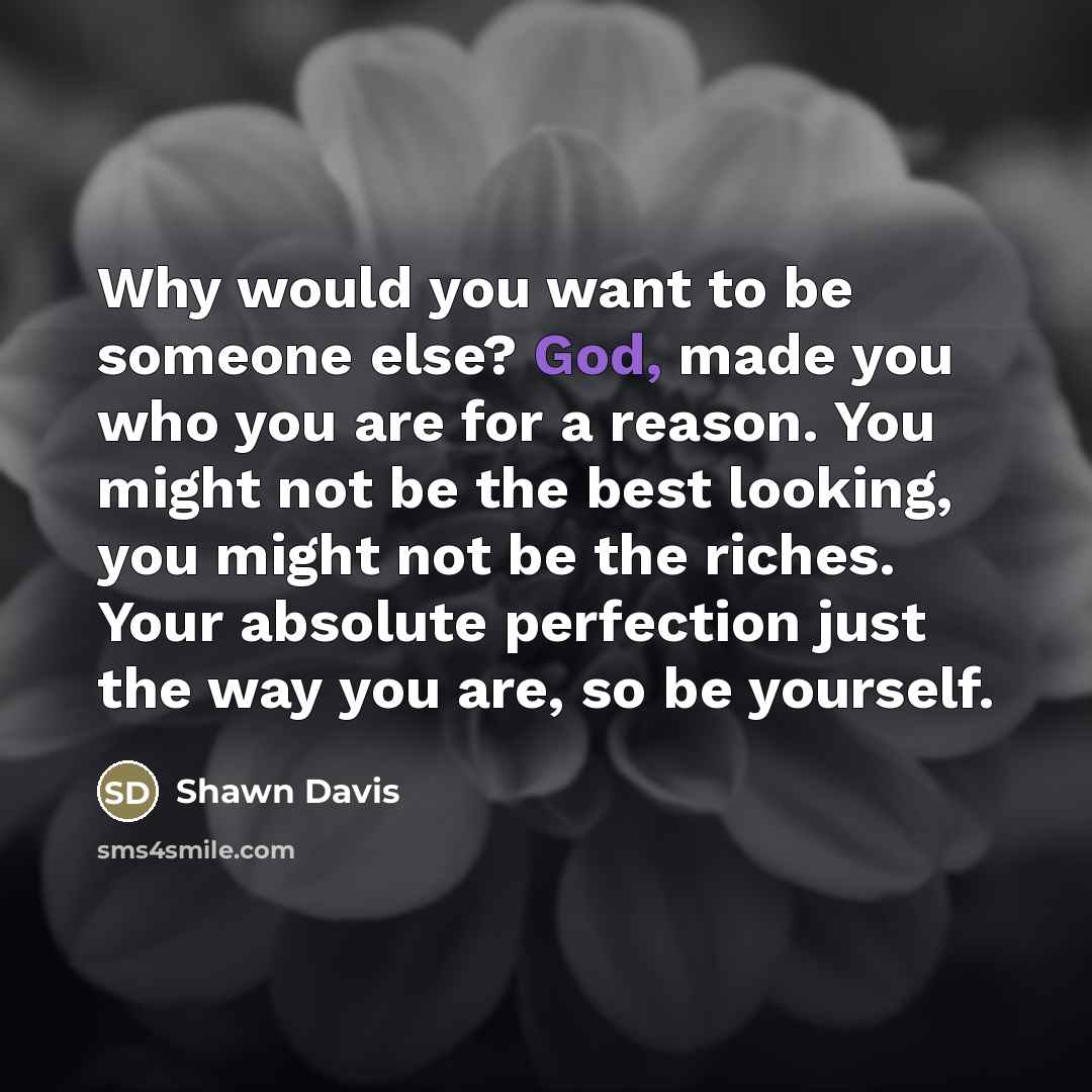 “Why would you want to be someone else? God, made…” quote by Shawn Davis