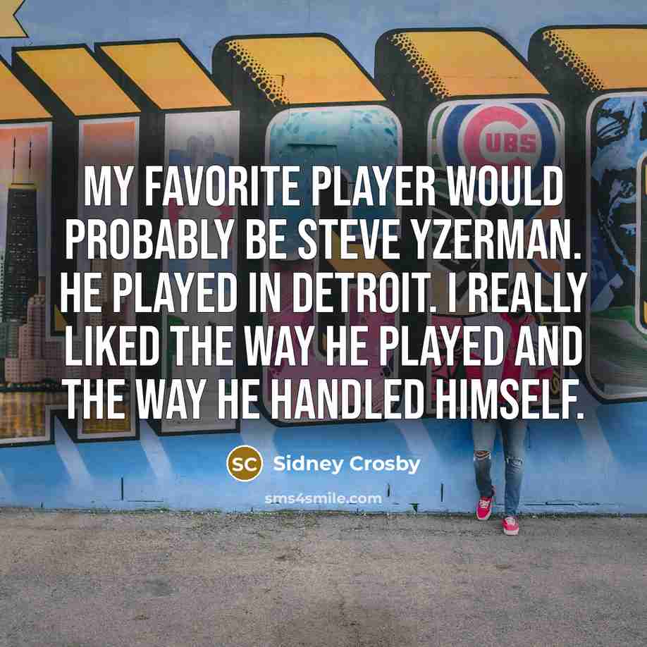 “My favorite player would probably be Steve Yzerman. He played…” quote by Sidney Crosby