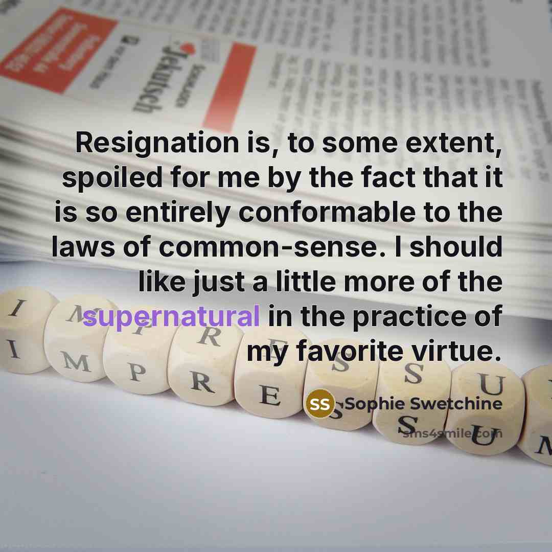 “Resignation is, to some extent, spoiled for me by the…” quote by Sophie Swetchine