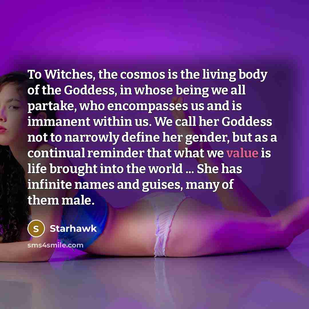 “To Witches, the cosmos is the living body of the…” quote by Starhawk