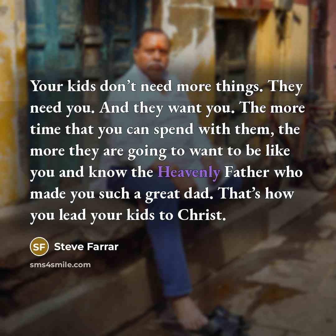 “Your kids don’t need more things. They need you. And…” quote by Steve Farrar