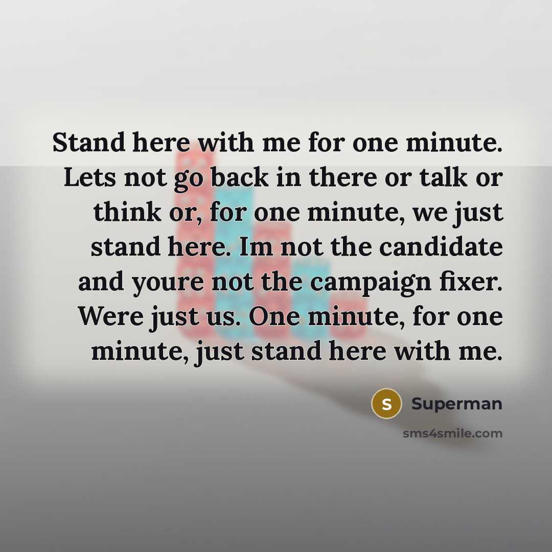 “Stand here with me for one minute. Lets not go…” quote by Superman