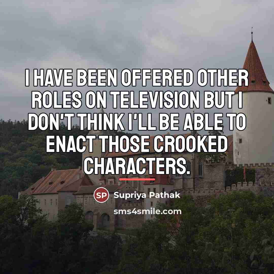 “I have been offered other roles on television but I…” quote by Supriya Pathak