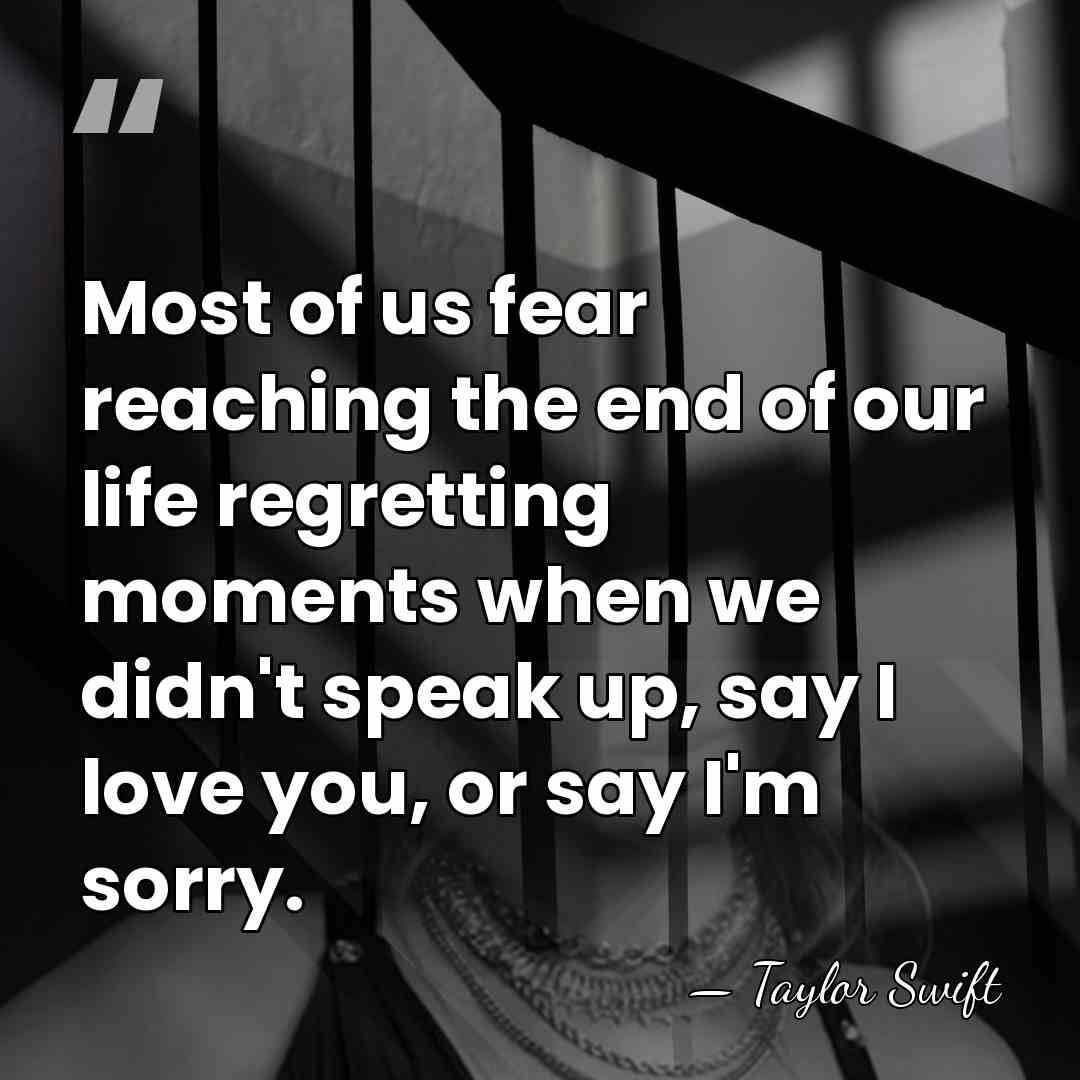 Most of us fear reaching the end of our life regretting moments&hellip; - Taylor Swift