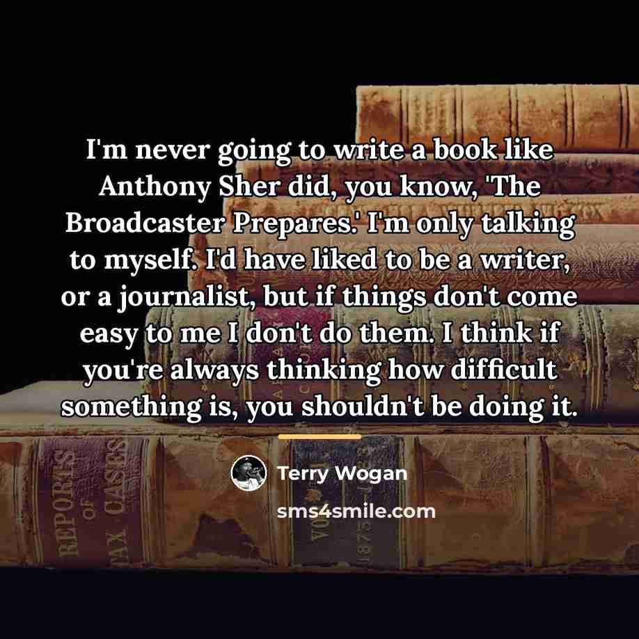 “I'm never going to write a book like Anthony Sher…” quote by Terry Wogan