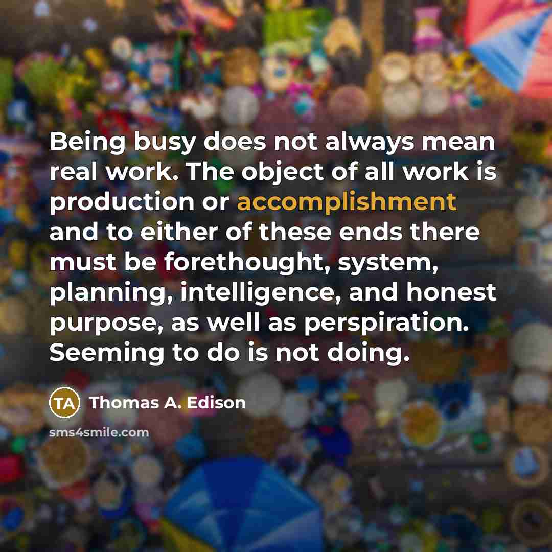 “Being busy does not always mean real work. The object…” quote by Thomas A. Edison