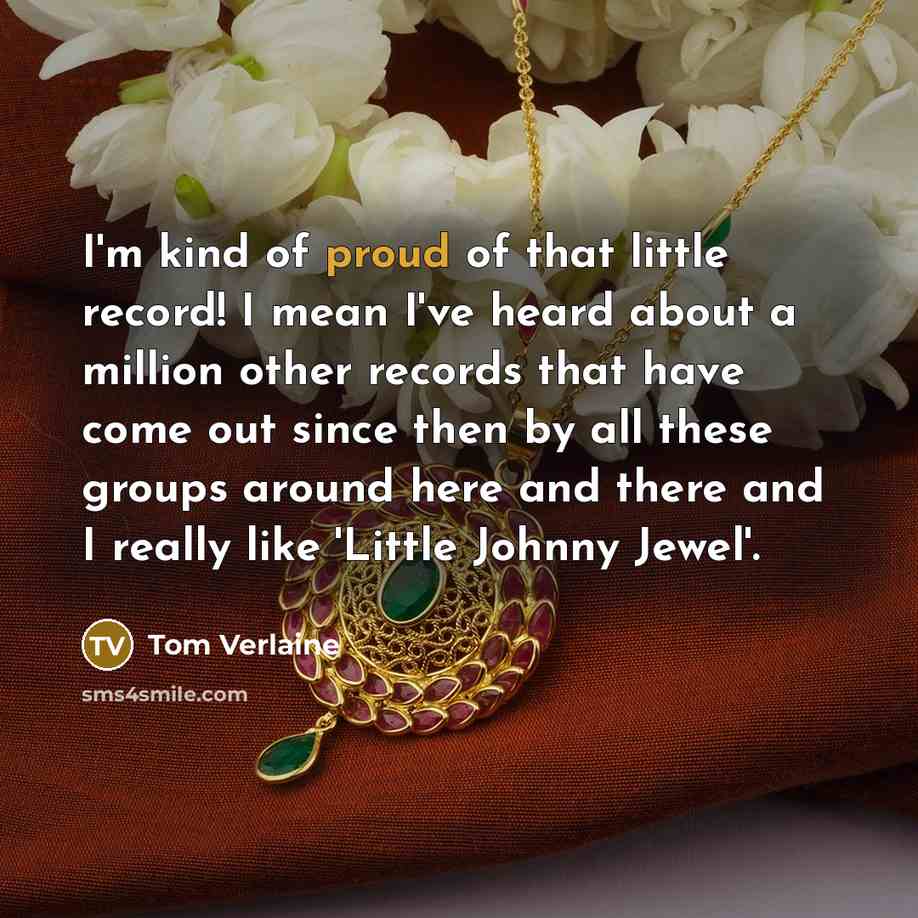 “I'm kind of proud of that little record! I mean…” quote by Tom Verlaine
