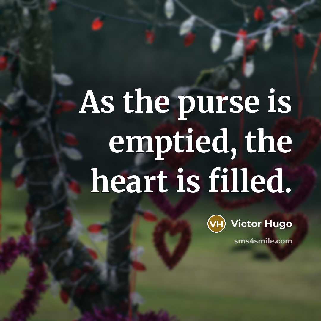 “As the purse is emptied, the heart is filled.…” quote by Victor Hugo