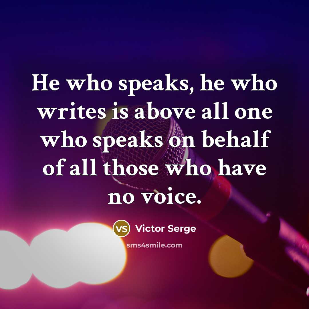 “He who speaks, he who writes is above all one…” quote by Victor Serge