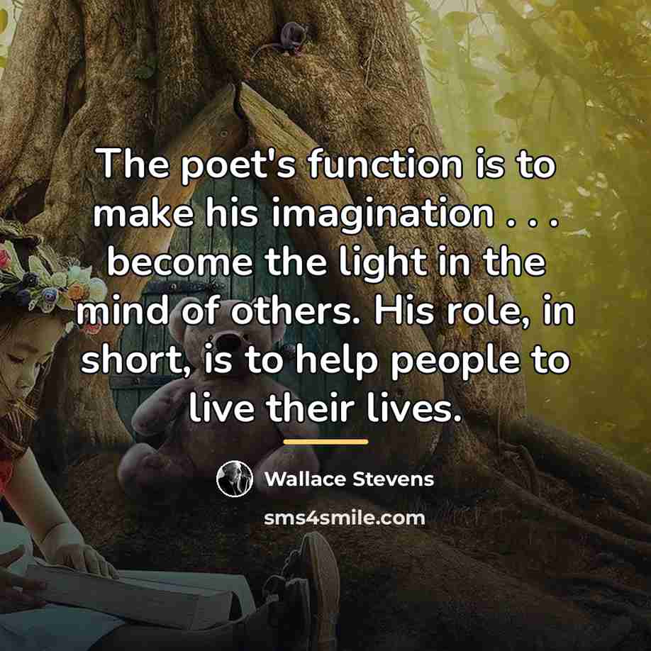 “The poet's function is to make his imagination . .…” quote by Wallace Stevens