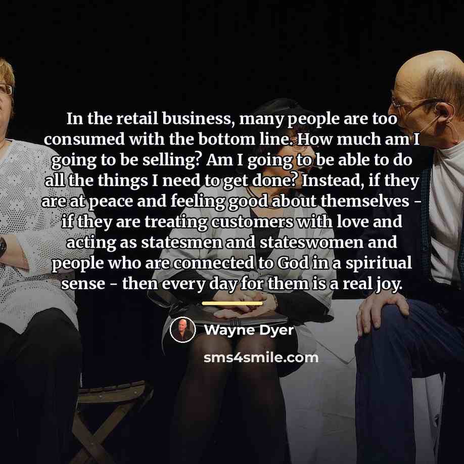 “In the retail business, many people are too consumed with…” quote by Wayne Dyer