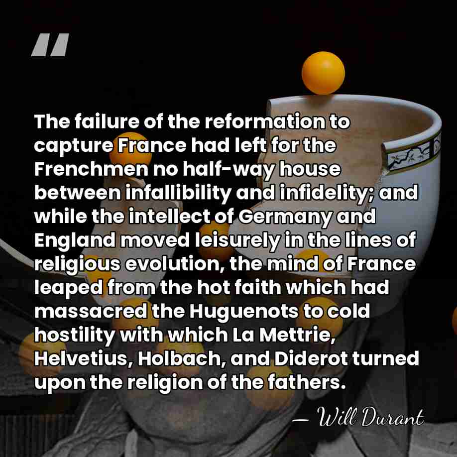 The failure of the reformation to capture France had left for the&hellip; - Will Durant