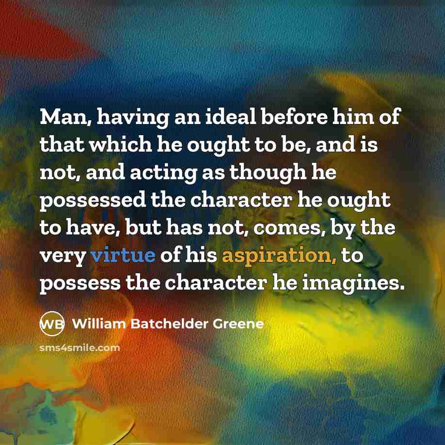“Man, having an ideal before him of that which he…” quote by William Batchelder Greene