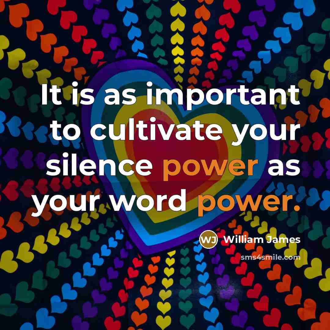 “It is as important to cultivate your silence power as…” quote by William James