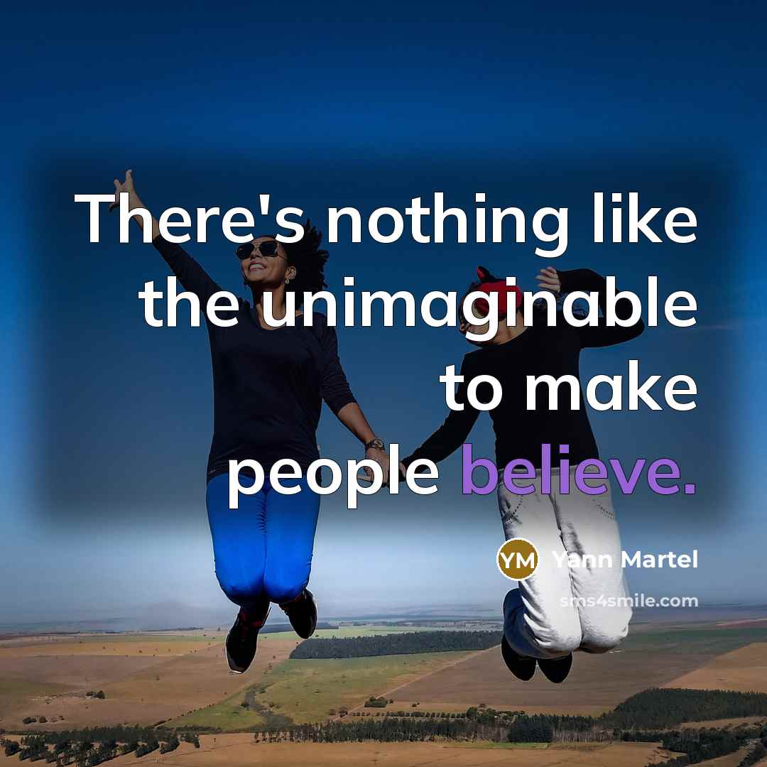 “There's nothing like the unimaginable to make people believe.…” quote by Yann Martel