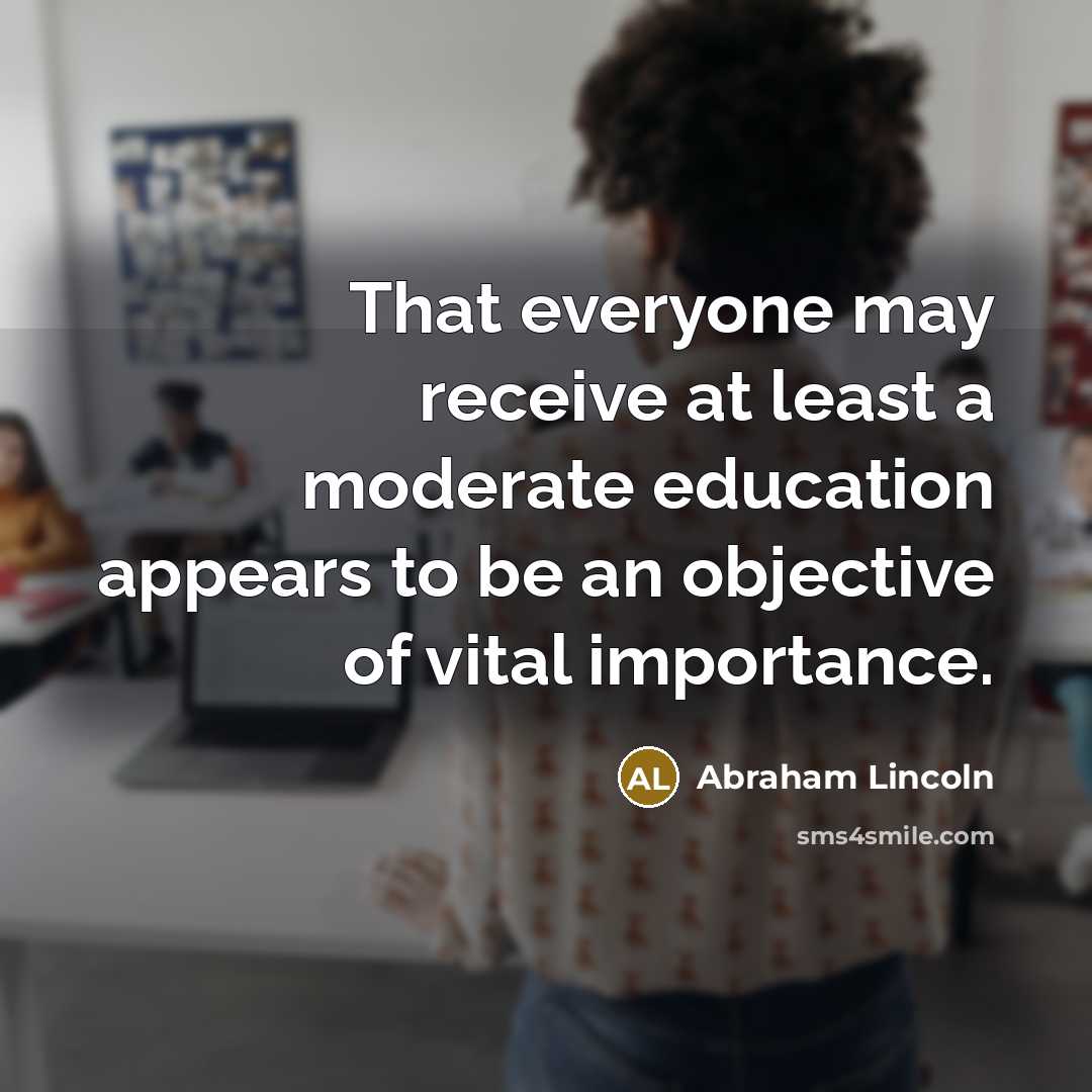 “That everyone may receive at least a moderate education appears…” quote by Abraham Lincoln