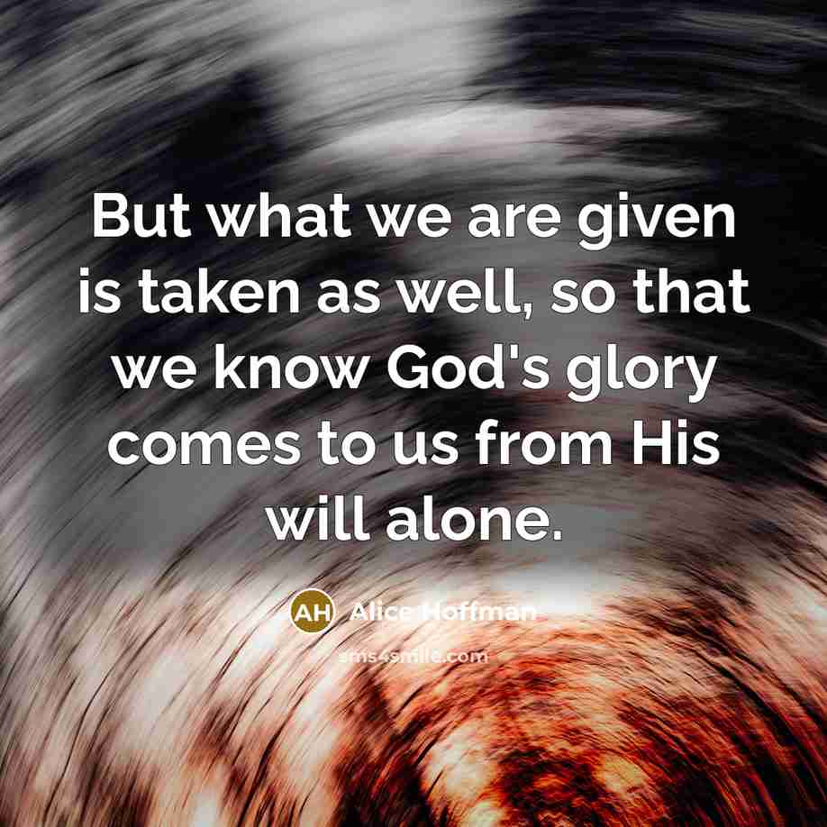 “But what we are given is taken as well, so…” quote by Alice Hoffman