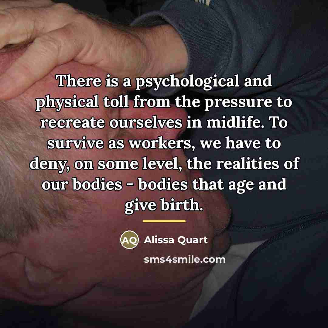 “There is a psychological and physical toll from the pressure…” quote by Alissa Quart