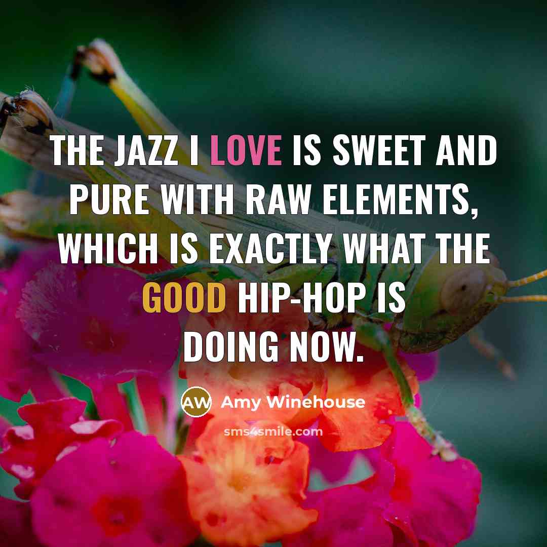“The jazz I love is sweet and pure with raw…” quote by Amy Winehouse