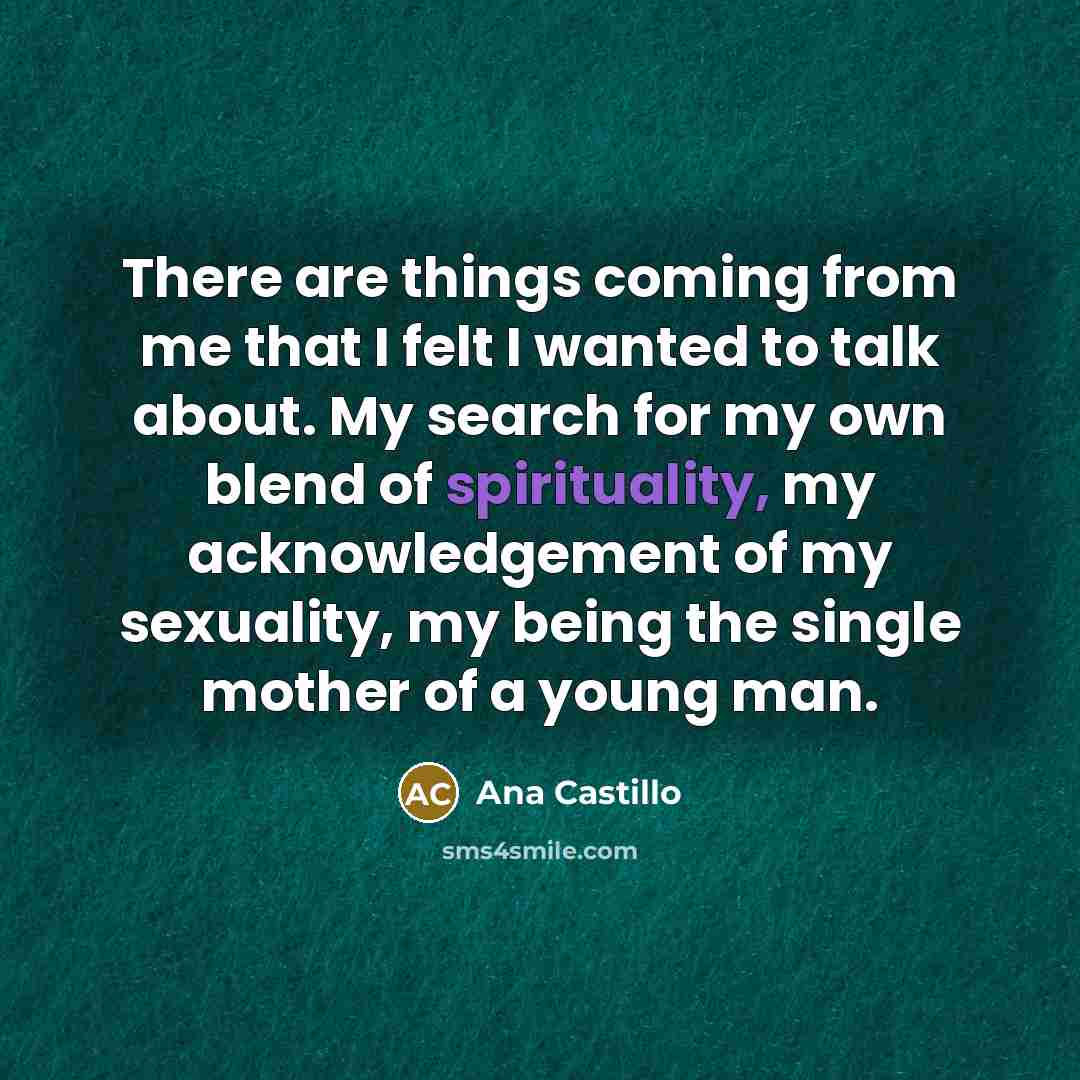 “There are things coming from me that I felt I…” quote by Ana Castillo