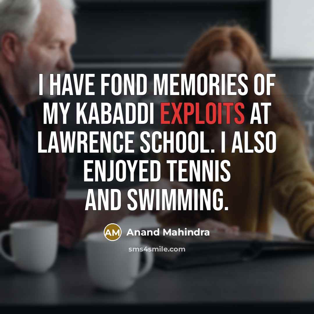“I have fond memories of my kabaddi exploits at Lawrence…” quote by Anand Mahindra