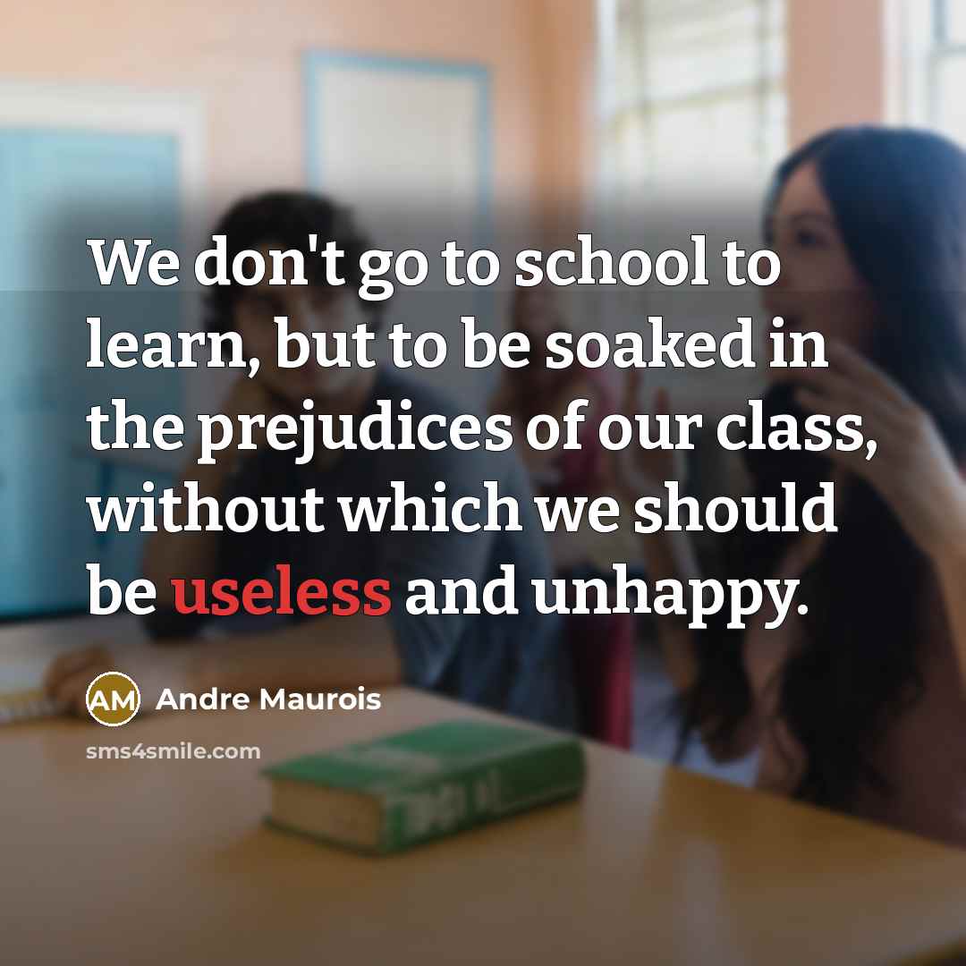 “We don't go to school to learn, but to be…” quote by Andre Maurois