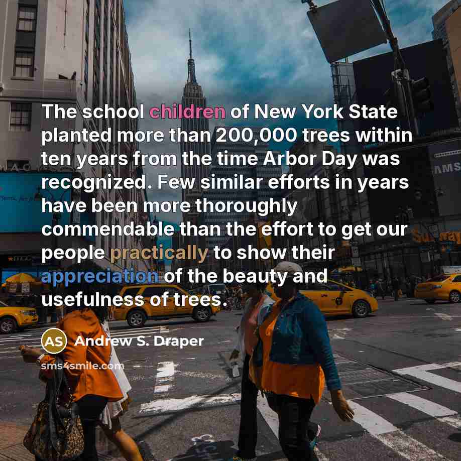 “The school children of New York State planted more than…” quote by Andrew S. Draper