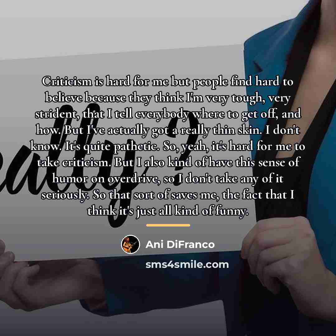 “Criticism is hard for me but people find hard to…” quote by Ani DiFranco
