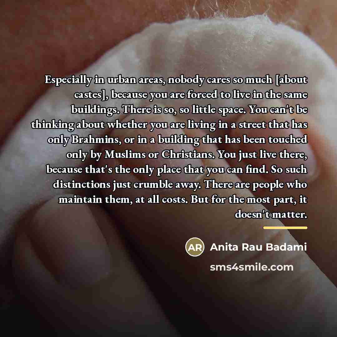 “Especially in urban areas, nobody cares so much [about castes],…” quote by Anita Rau Badami